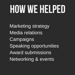 How we helped: marketing strategy, media relations, campaigns, speaking opportunities, award submissions, networking, events